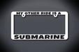 United States Submarine Service My Other Ride Is A Submarine License Plate Frame (Thin / Thick White Frame)