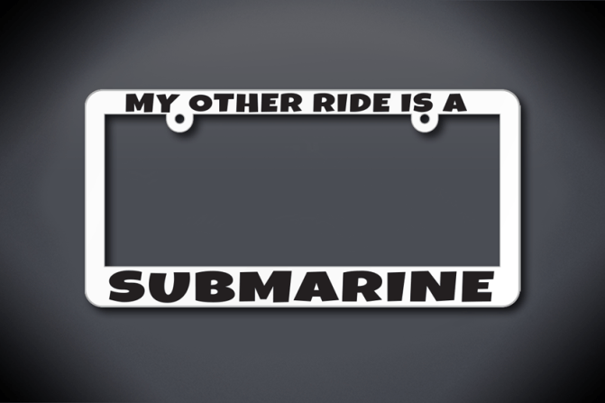 United States Submarine Service My Other Ride Is A Submarine License Plate Frame (Thin / Thick White Frame)