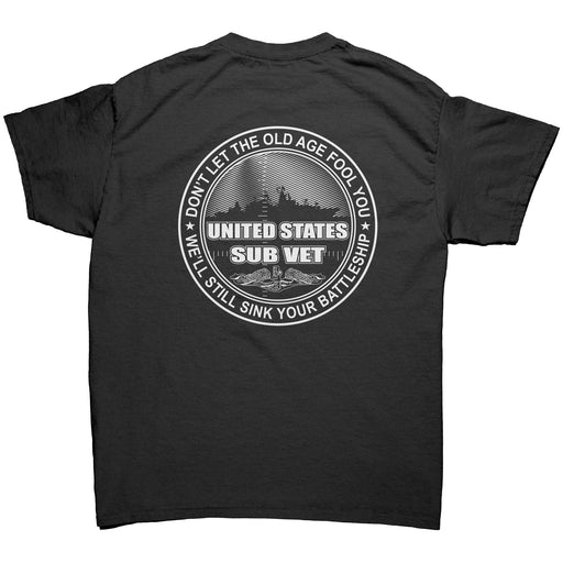 United States Sub Vet Don't Let The Old Age Fool You We'll Still Sink Your Battleship T-Shirt - Black