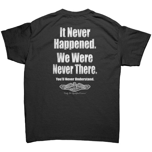 United States Submarine Service It Never Happened. We Were Never There. T-Shirt