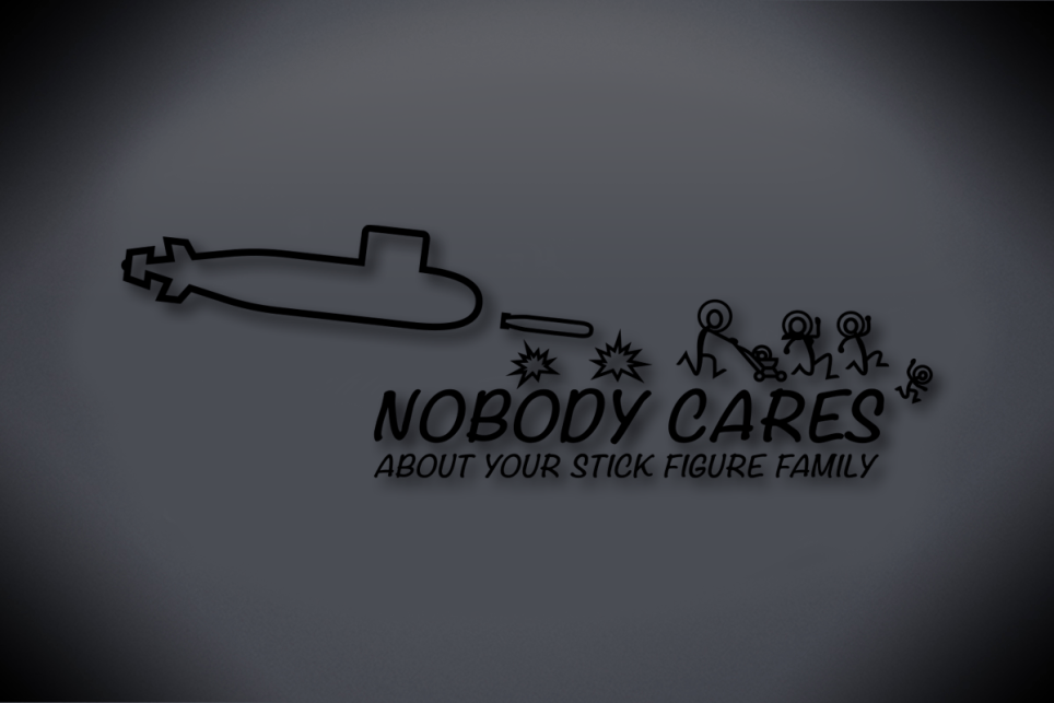 Submariners - Nobody Cares About Your Stick Figure Family Vinyl Cut Decal - Black Glossy Vinyl