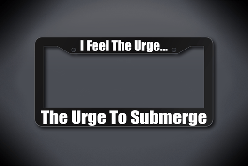 United States Submarine Service License Plate Frame - I Feel The Urge... The Urge To Submerge (Thick / Thick Black Frame)