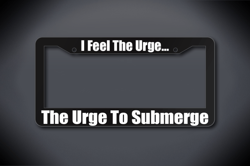 United States Submarine Service License Plate Frame - I Feel The Urge... The Urge To Submerge (Thick / Thick Black Frame)