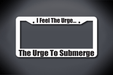 United States Submarine Service License Plate Frame - I Feel The Urge... The Urge To Submerge (Thick / Thick White Frame)