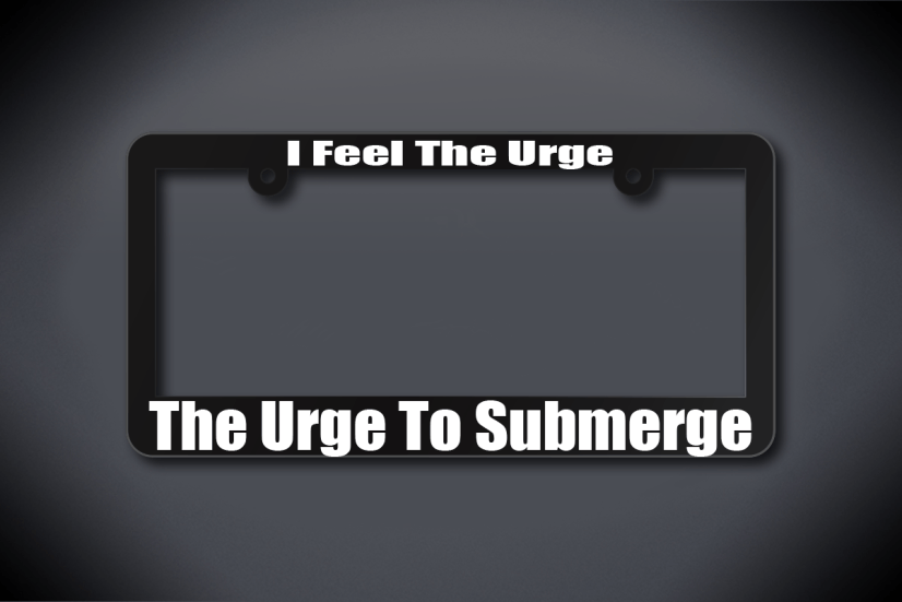 United States Submarine Service License Plate Frame - I Feel The Urge... The Urge To Submerge (Thin / Thick Black Frame)