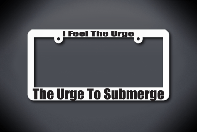 United States Submarine Service License Plate Frame - I Feel The Urge... The Urge To Submerge (Thin / Thick White Frame)