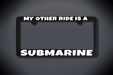 United States Submarine Service My Other Ride Is A Submarine License Plate Frame (Thin / Thick Black Frame)