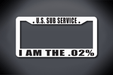 U.S. Sub Service I Am The .02% License Plate Frame (Thick / Thick White Frame)